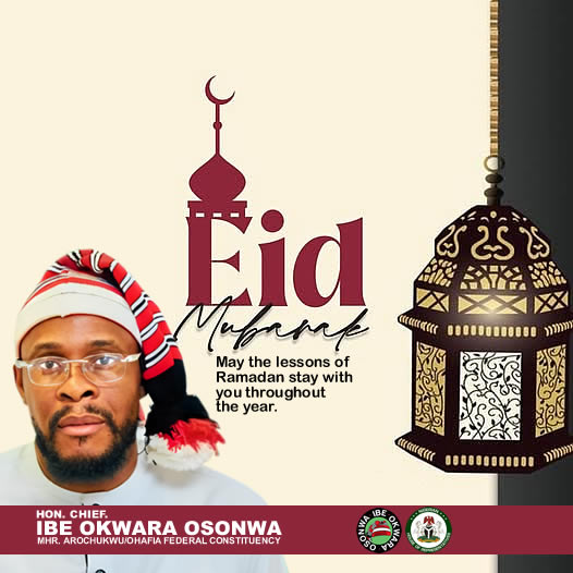 Hon. Ibe Okwara Osonwa Extends Eid-el-Fitr Greetings,Urges Unity and Reflection.